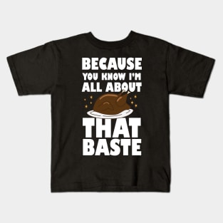 Because you know I'm all about that baste Thanks Giving tees for present Kids T-Shirt